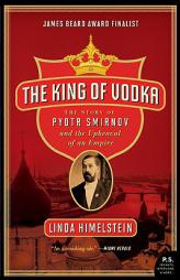 The King of Vodka: The Story of Pyotr Smirnov and the Upheaval of an Empire by Linda Himelstein Paperback Book