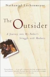 The Outsider: A Journey Into My Father's Struggle With Madness by Nathaniel Lachenmeyer Paperback Book