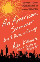 An American Summer: Love and Death in Chicago by Alex Kotlowitz Paperback Book