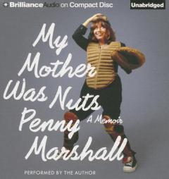 My Mother Was Nuts: A Memoir by Penny Marshall Paperback Book