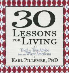 30 Lessons for Living: True Advice from the Wisest Americans by Karl Pillemer Paperback Book