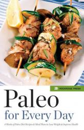 Paleo for Every Day: 4 Weeks of Paleo Diet Recipes & Meal Plans to Lose Weight & Improve Health by Rockridge Press Paperback Book