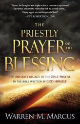The Priestly Prayer of the Blessing: The Ancient Secret of the Only Prayer in the Bible Written by God Himself by Warren Marcus Paperback Book