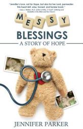 Messy Blessings: A Story of Hope by Jennifer Parker Paperback Book