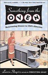 Something from the Oven: Reinventing Dinner in 1950s America by Laura Shapiro Paperback Book