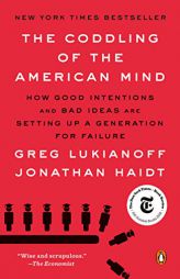 The Coddling of the American Mind: How Good Intentions and Bad Ideas Are Setting Up a Generation for Failure by Greg Lukianoff Paperback Book