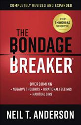 The Bondage Breaker(r): Overcoming *negative Thoughts *irrational Feelings *habitual Sins by Neil T. Anderson Paperback Book