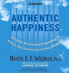 Authentic Happiness: Using the New Positive Psychology to Realize Your Potential for Lasting Fulfillment by Martin E. P. Seligman Paperback Book