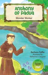 Anthony of Padua: Wonder Worker (Saints and Me!) by Barbara Yoffie Paperback Book