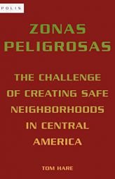 Zonas Peligrosas: The Challenge of Creating Safe Neighborhoods in Central America by Tom Hare Paperback Book