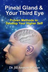 Pineal Gland & Your Third Eye: Proven Methods to Develop Your Higher Self by Dr Jill Ammon-Wexler Paperback Book