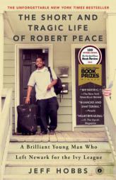The Short and Tragic Life of Robert Peace: A Brilliant Young Man Who Left Newark for the Ivy League by Jeff Hobbs Paperback Book