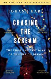 Chasing the Scream: The First and Last Days of the War on Drugs by Johann Hari Paperback Book