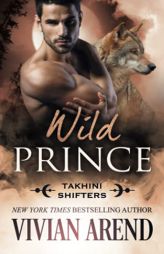 Wild Prince: Takhini Shifters #4 by Vivian Arend Paperback Book