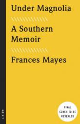 Under Magnolia: A Southern Memoir by Frances Mayes Paperback Book