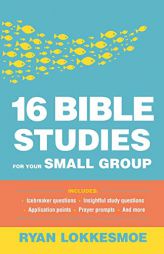 16 Bible Studies for Your Small Group by Ryan Lokkesmoe Paperback Book