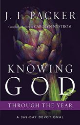 Knowing God Through the Year: A 365-Day Devotional by J. I. Packer Paperback Book
