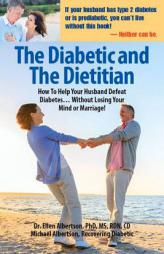 The Diabetic and The Dietitian: How to Help Your Husband Defeat Diabetes . . . Without Losing Your Mind or Marriage! by Ellen Albertson Paperback Book