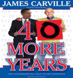 40 More Years: How the Democrats Will Rule the Next Generation by James Carville Paperback Book