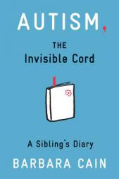 Autism, the Invisible Cord: A Sibling's Diary by Barbara S. Cain Paperback Book