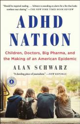 ADHD Nation: Children, Doctors, Big Pharma, and the Making of an American Epidemic by Alan Schwarz Paperback Book