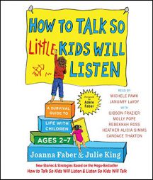 How to Talk So Little Kids Will Listen: A Survival Guide to Life with Children Ages 2-7 by Joanna Faber Paperback Book