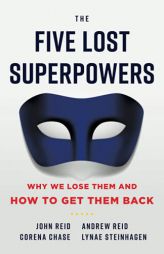 The Five Lost Superpowers: Why We Lose Them and How to Get Them Back by John Reid Paperback Book