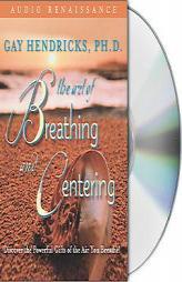 The Art of Breathing and Centering: Discover the Powerful Gifts of the Air You Breathe! by Gay Hendricks Paperback Book
