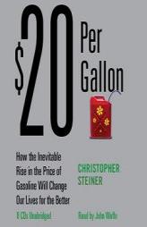 $20 Per Gallon: How the Inevitable Rise in the Price of Gasoline Will Change Our Lives for the Better by Christopher Steiner Paperback Book