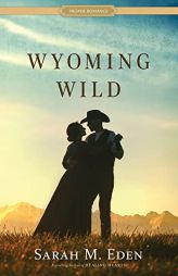 Wyoming Wild (Proper Romance Western) by Sarah M. Eden Paperback Book