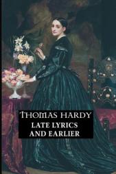 Late Lyrics and Earlier: With Many Other Verses (Thomas Hardy Series) by Thomas Hardy Paperback Book