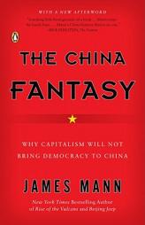 The China Fantasy: Why Capitalism Will Not Bring Democracy to China by James Mann Paperback Book
