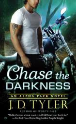 Chase the Darkness: An Alpha Pack Novel by J. D. Tyler Paperback Book