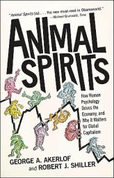 Animal Spirits: How Human Psychology Drives the Economy, and Why It Matters for Global Capitalism by George A. Akerlof Paperback Book