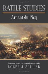 Battle Studies by Charles Jean Jacques J. Ardant Du Picq Paperback Book