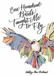 One Hundred Birds Taught Me to Fly by Ashley Mae Hoiland Paperback Book