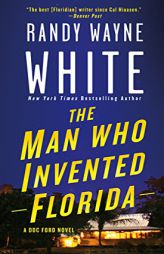 The Man Who Invented Florida: A Doc Ford Novel (Doc Ford Novels) by Randy Wayne White Paperback Book