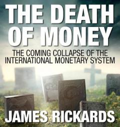 The Death of Money: The Coming Collapse of the International Monetary System by James Rickards Paperback Book