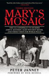 Mary's Mosaic: The CIA Conspiracy to Murder John F. Kennedy, Mary Pinchot Meyer, and Their Vision for World Peace: Third Edition by Peter Janney Paperback Book
