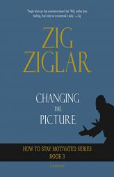 Changing the Picture: How to Stay Motivated Book 3 by Zig Ziglar Paperback Book