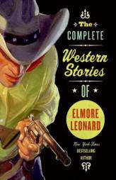 The Complete Western Stories of Elmore Leonard by Elmore Leonard Paperback Book