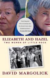 Elizabeth and Hazel: Two Women of Little Rock by David Margolick Paperback Book