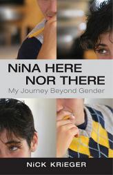 Nina Here Nor There: My Journey Beyond Gender by N. Krieger Paperback Book
