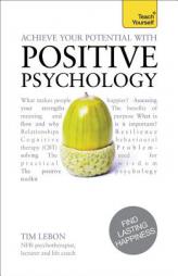 Achieve Your Potential with Positive Psychology: A Teach Yourself Guide (Teach Yourself: Relationships & Self-Help) by Tim Lebon Paperback Book