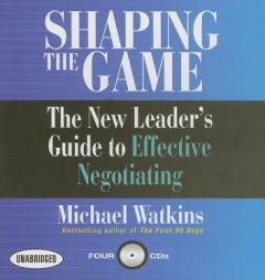 Shaping the Game: The New Leader's Guide to Effective Negotiating (Coach Series) by Michael Watkins Paperback Book