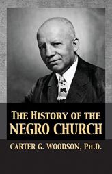 The History of the Negro Church by Carter Godwin Woodson Paperback Book