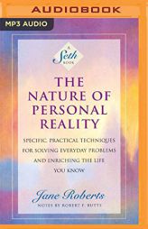 The Nature of Personal Reality: Specific, Practical Techniques for Solving Everyday Problems and Enriching the Life You Know (A Seth Book) by Jane Roberts Paperback Book