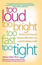 Too Loud, Too Bright, Too Fast, Too Tight: What to Do If You Are Sensory Defensive in an Overstimulating World by Sharon Heller Paperback Book