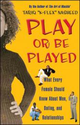 Play or Be Played: What Every Female Should Know About Men, Dating, and Relationships by Tariq Nasheed Paperback Book