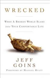 Wrecked: When a Broken World Slams Into Your Comfortable Life by Jeff Goins Paperback Book